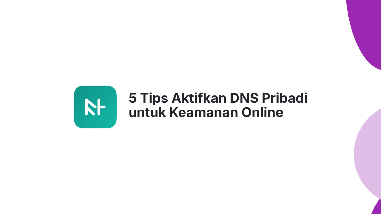 5 Tips Aktifkan DNS Pribadi untuk Keamanan Online Website Anda