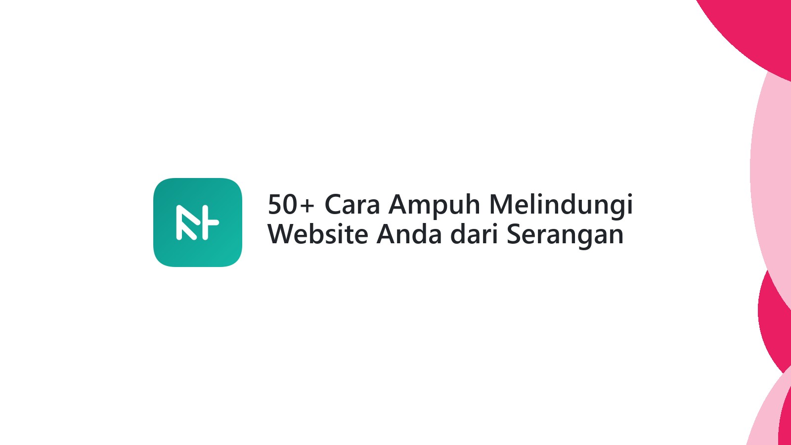 50+ Cara Ampuh Melindungi Website Anda dari Serangan Siber