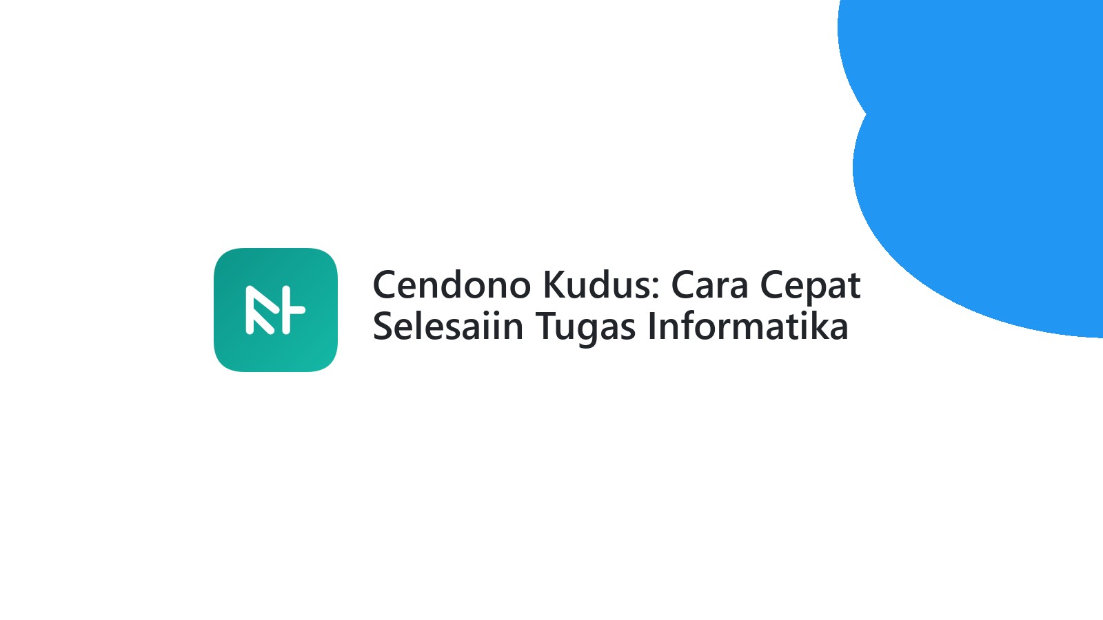 Cendono Kudus: Cara Cepat Selesaiin Tugas Informatika