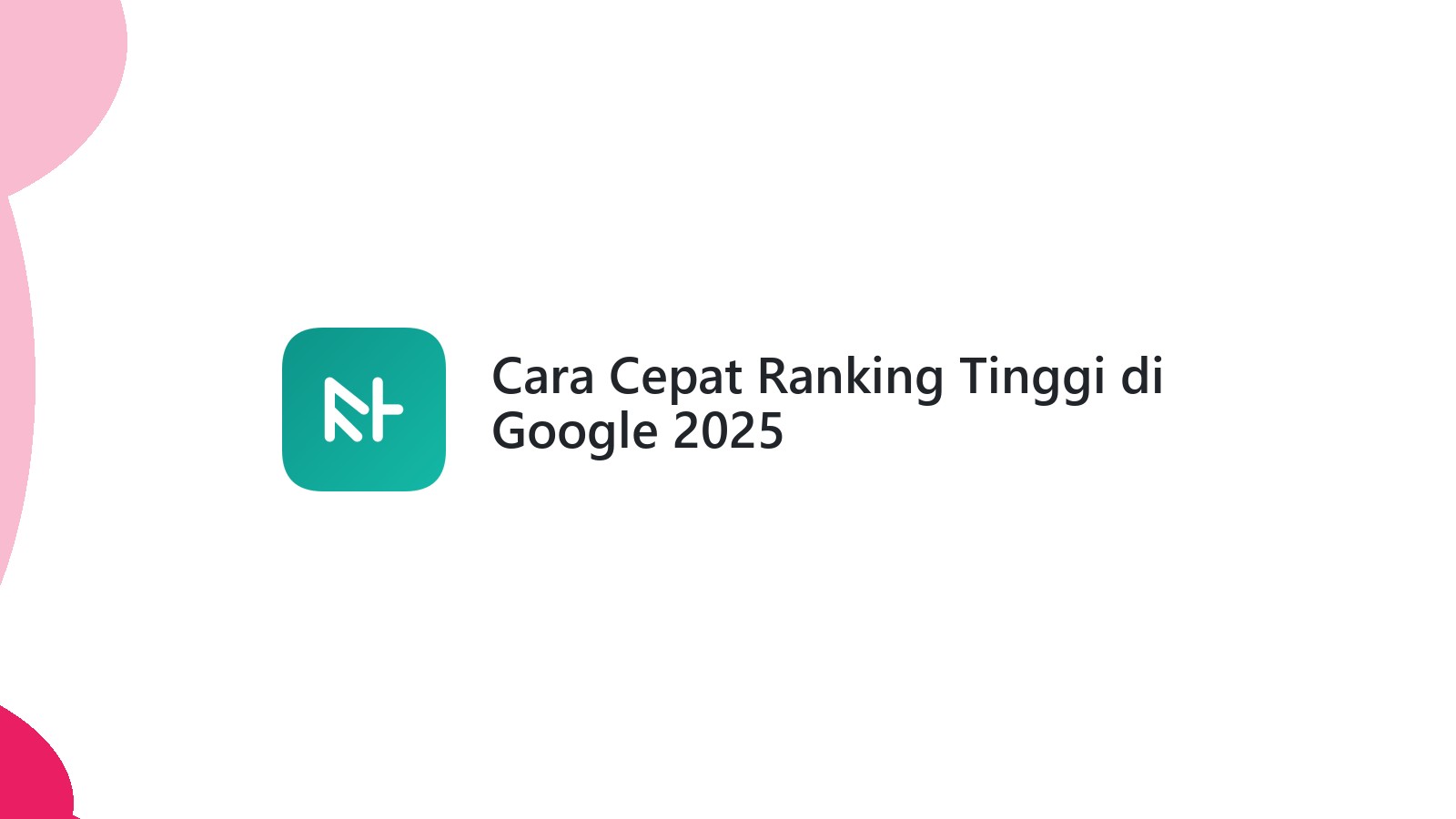 Cara Cepat Ranking Tinggi di Google 2025