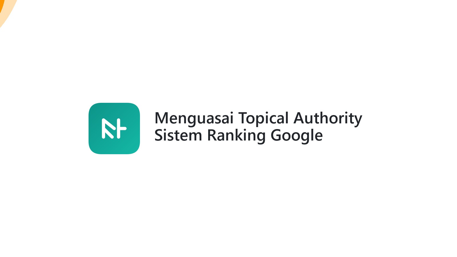 Menguasai Topical Authority Sistem Ranking Google