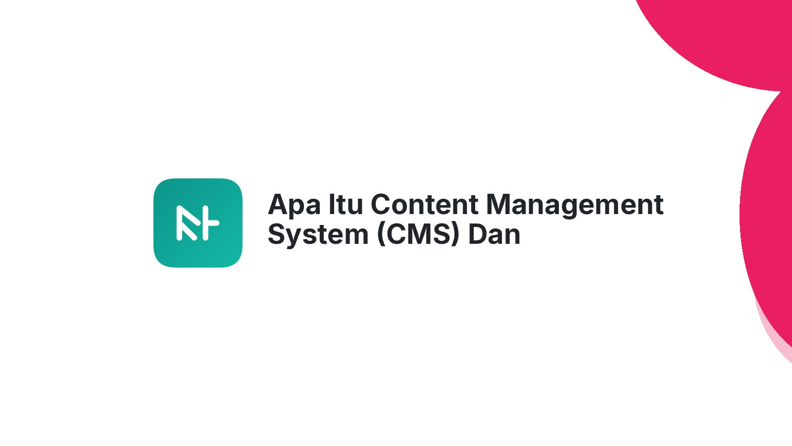 Apa Itu Content Management System (CMS) Dan Bagaimana Itu Membantu Website Anda