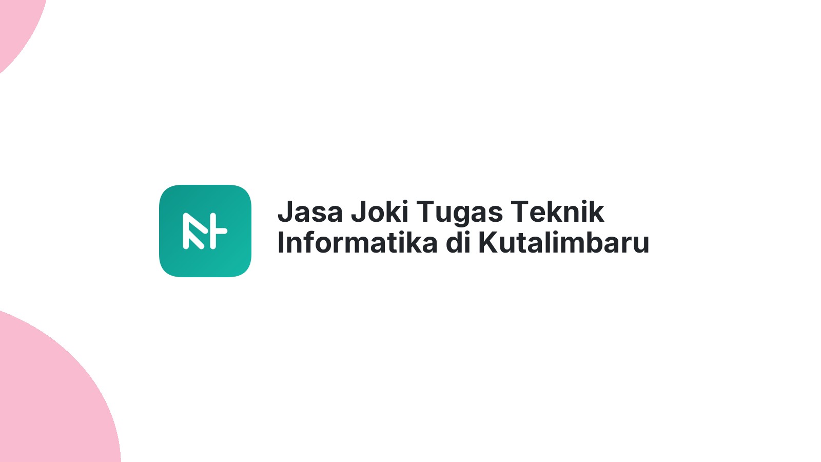 Jasa Joki Tugas Teknik Informatika di Kutalimbaru