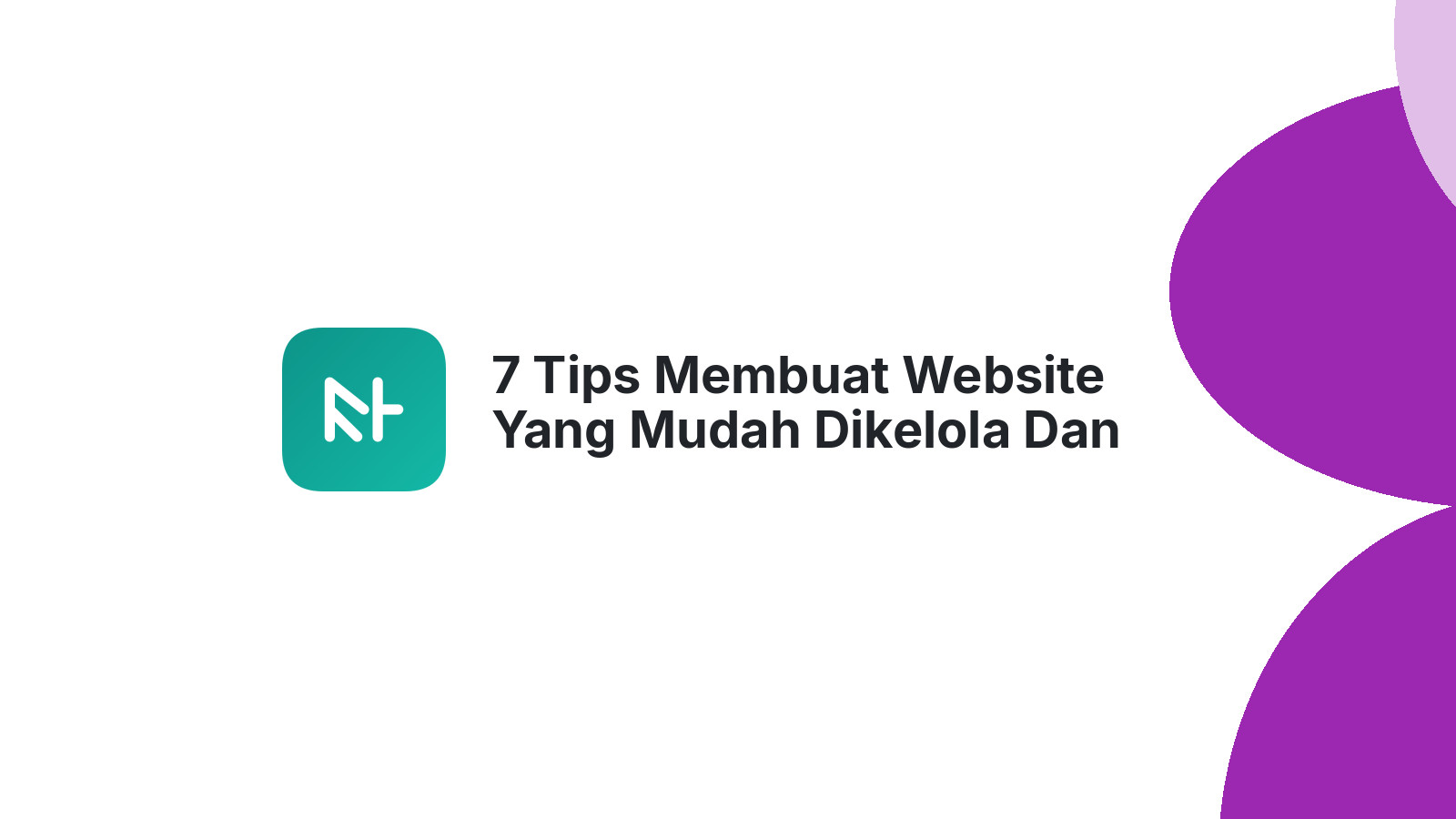 7 Tips Membuat Website Yang Mudah Dikelola Dan Update