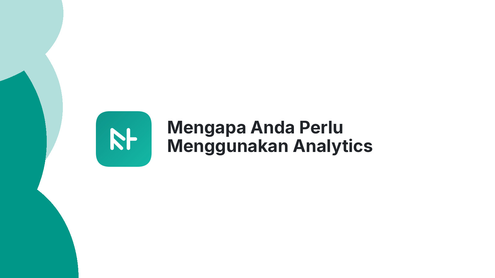 Mengapa Anda Perlu Menggunakan Analytics Untuk Website Bisnis