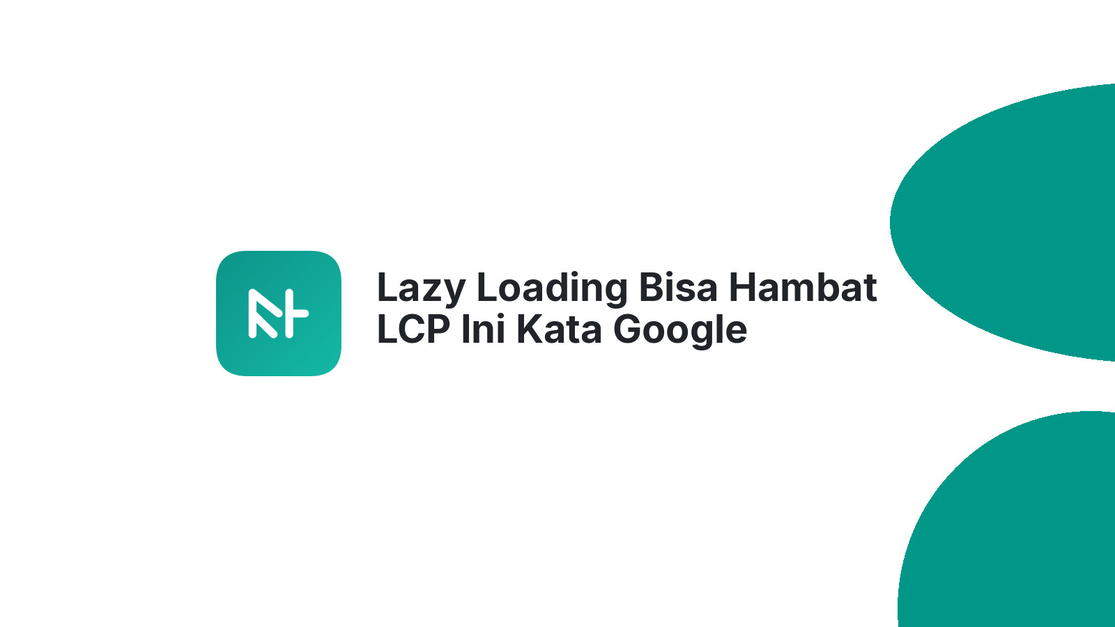 Lazy Loading Bisa Hambat LCP Ini Kata Google