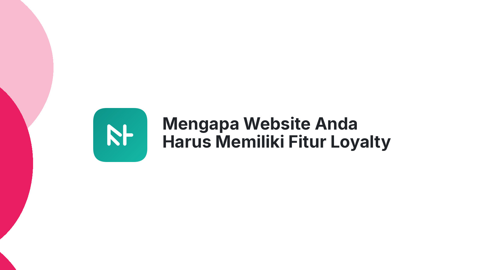 Mengapa Website Anda Harus Memiliki Fitur Loyalty Program