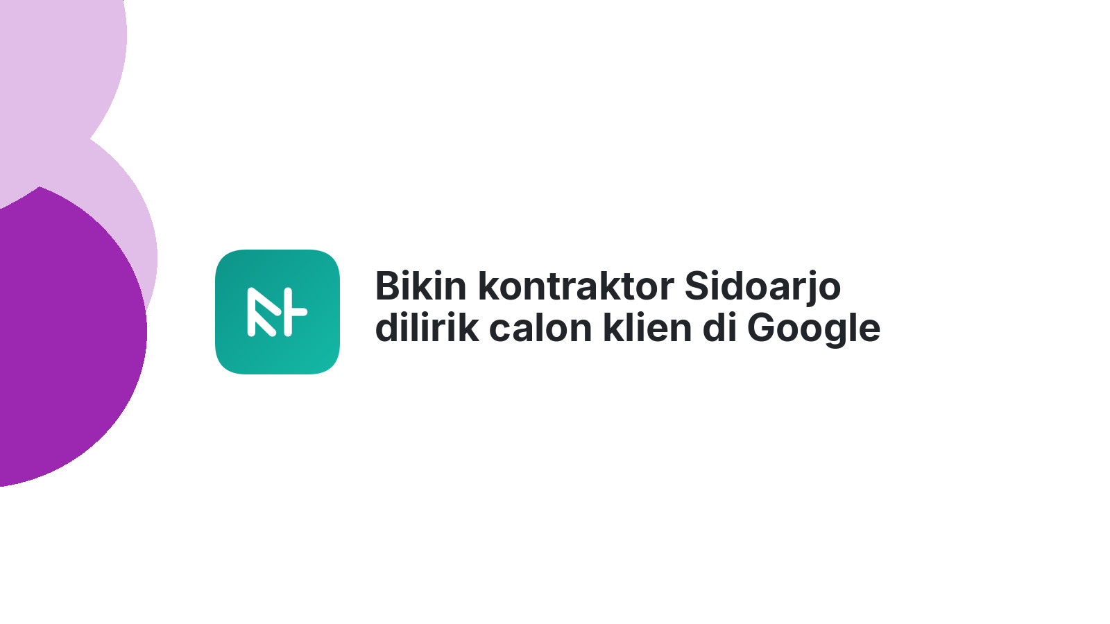 Bikin kontraktor Sidoarjo dilirik calon klien di Google