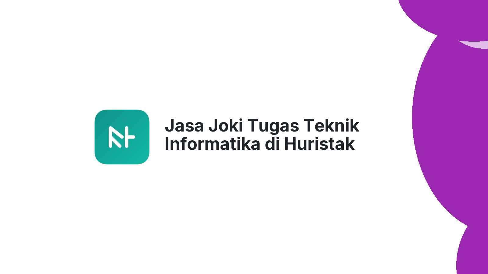 Jasa Joki Tugas Teknik Informatika di Huristak