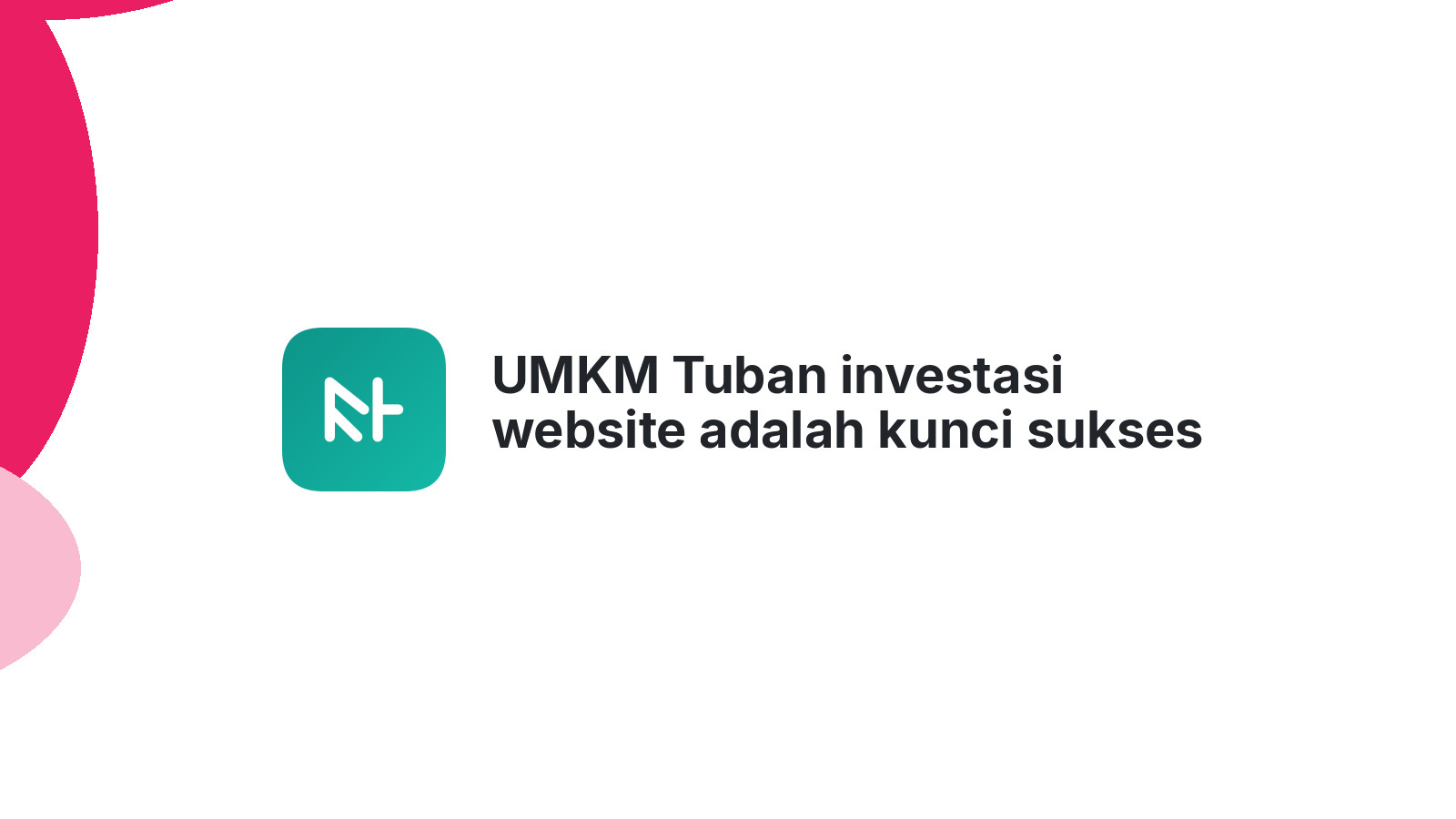 UMKM Tuban investasi website adalah kunci sukses 2026