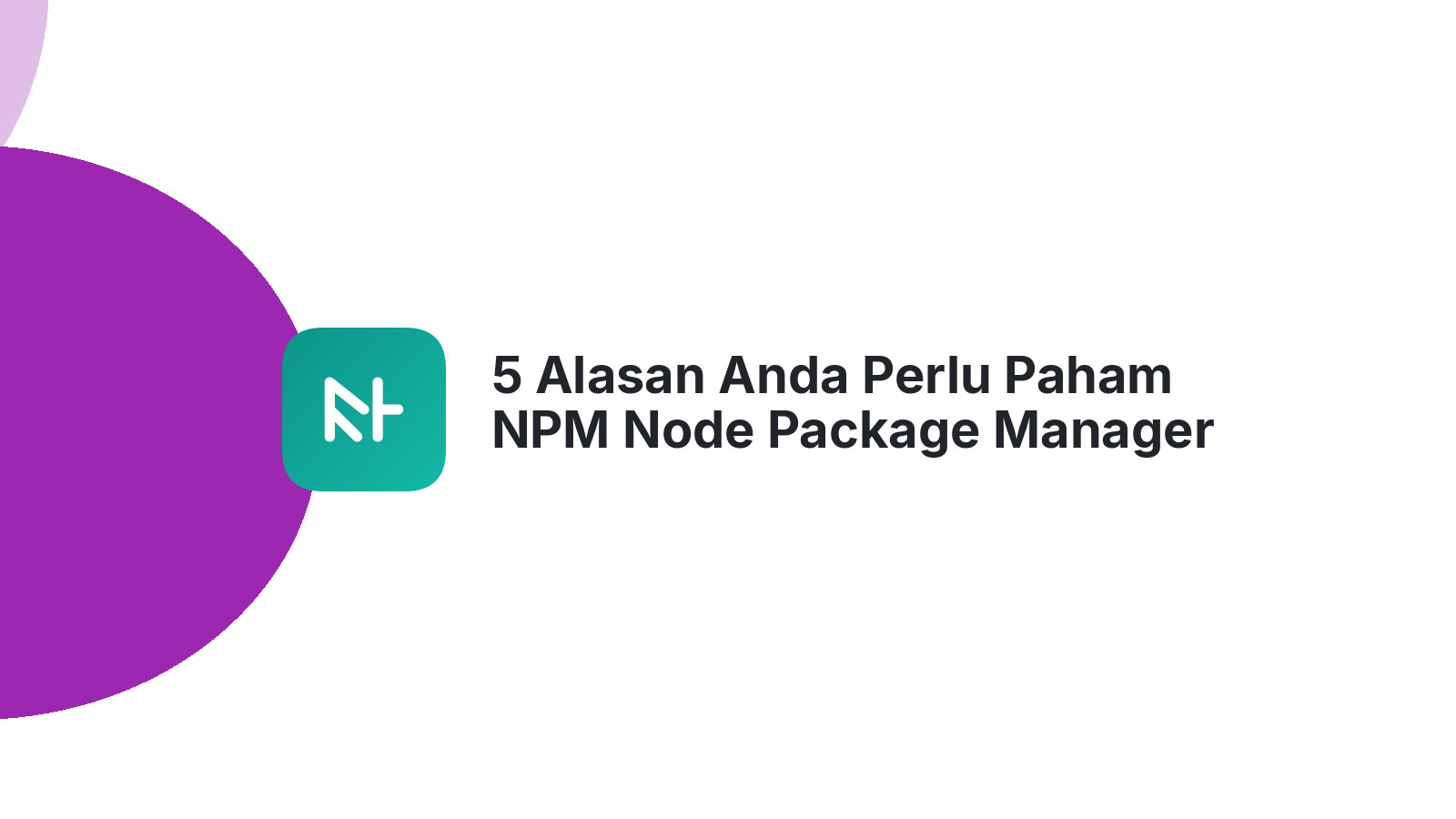 5 Alasan Anda Perlu Paham NPM Node Package Manager