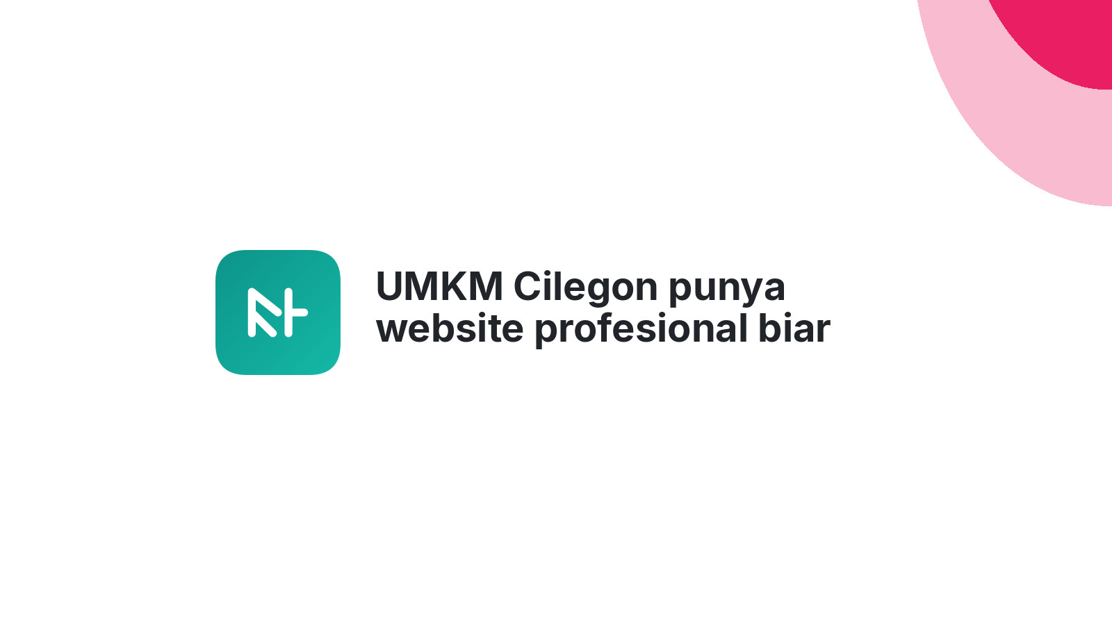 UMKM Cilegon punya website profesional biar bisnis makin kuat 2026