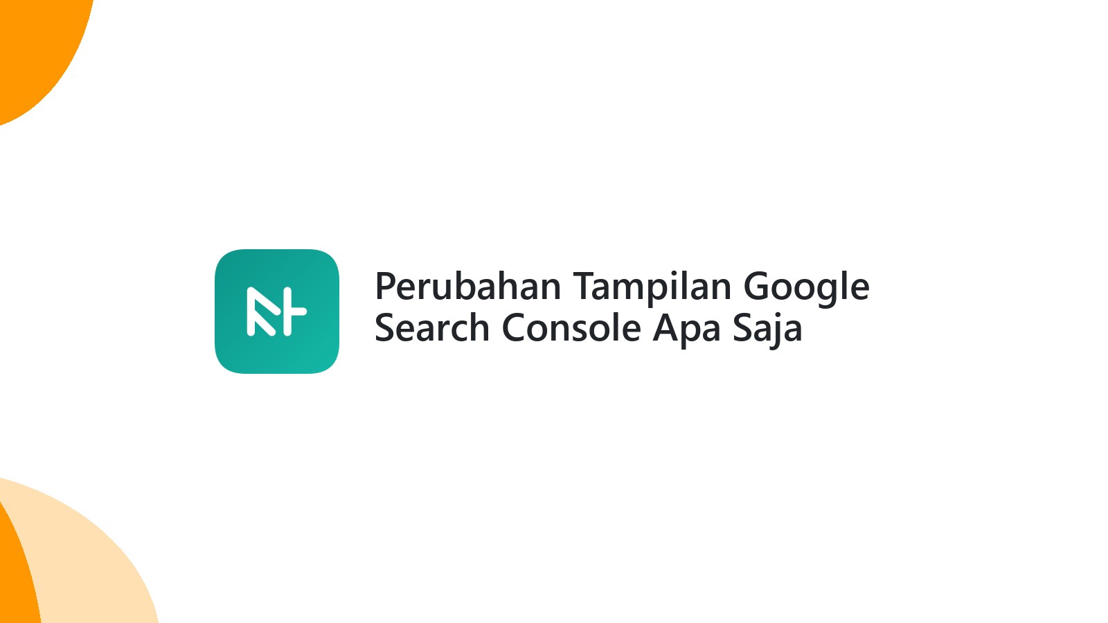 Perubahan Tampilan Google Search Console Apa Saja