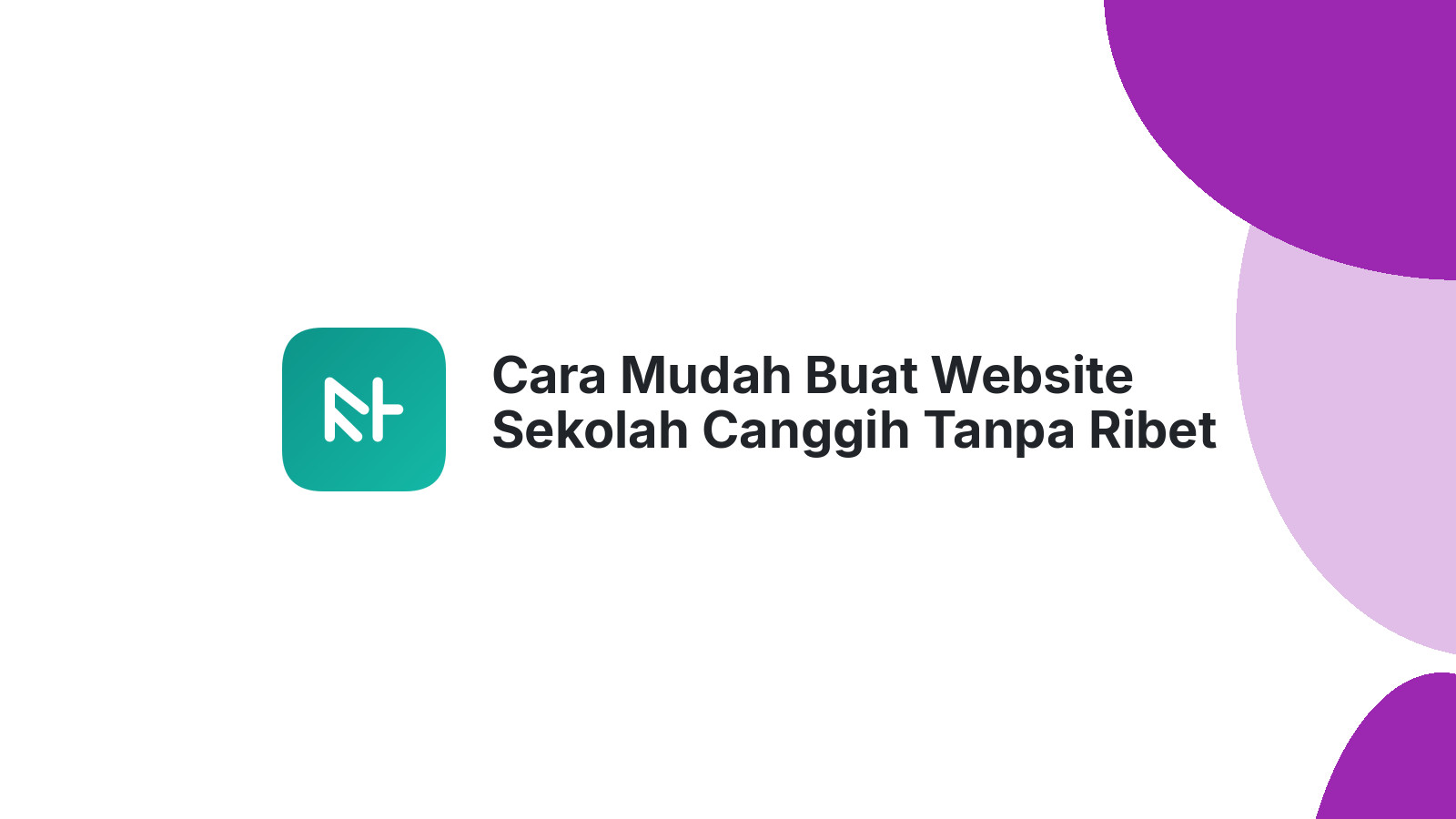 Cara Mudah Buat Website Sekolah Canggih Tanpa Ribet Teknis