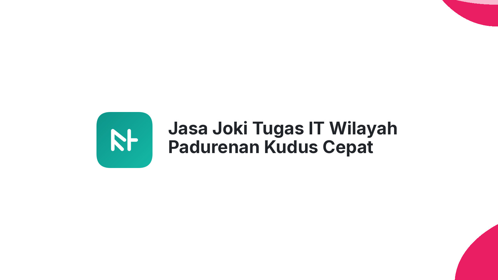 Jasa Joki Tugas IT Wilayah Padurenan Kudus Cepat Selesai