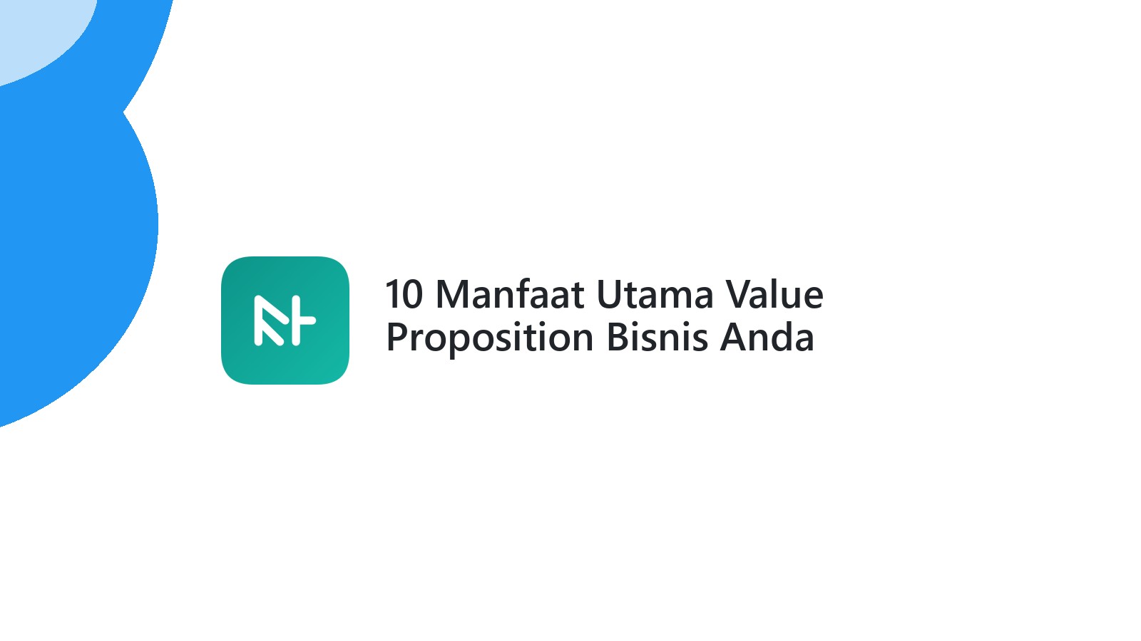 10 Manfaat Utama Value Proposition Bisnis Anda