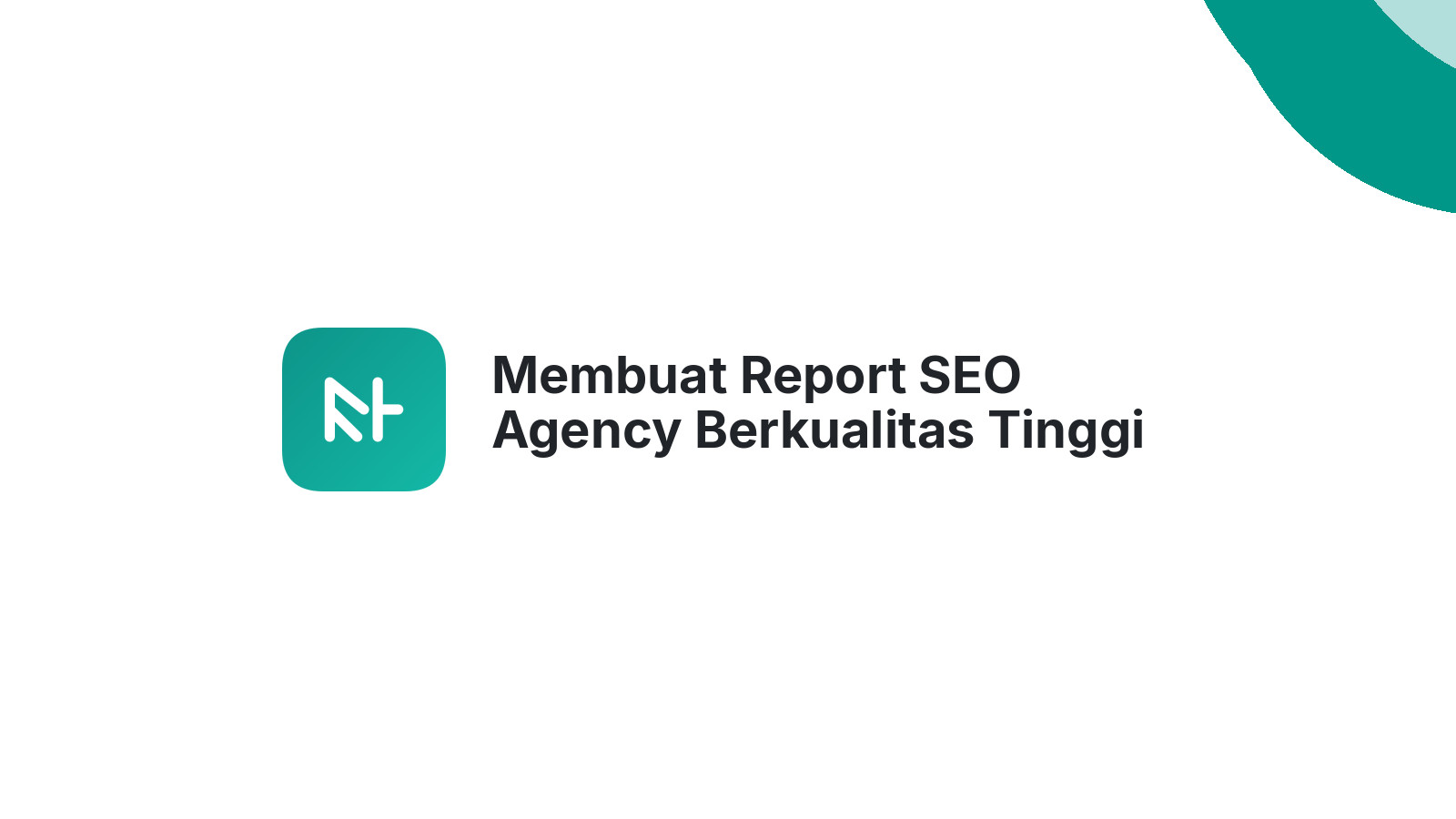 Membuat Report SEO Agency Berkualitas Tinggi