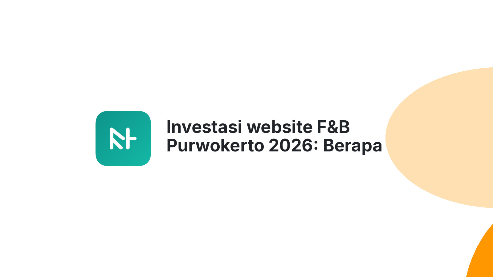 Investasi website F&B Purwokerto 2026: Berapa pantasnya agar bisnis berkembang?