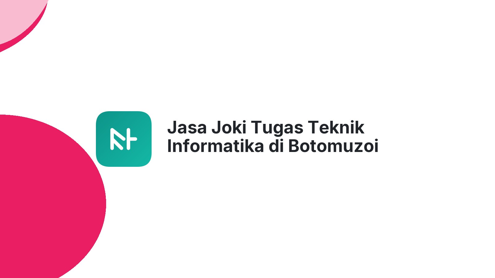 Jasa Joki Tugas Teknik Informatika di Botomuzoi