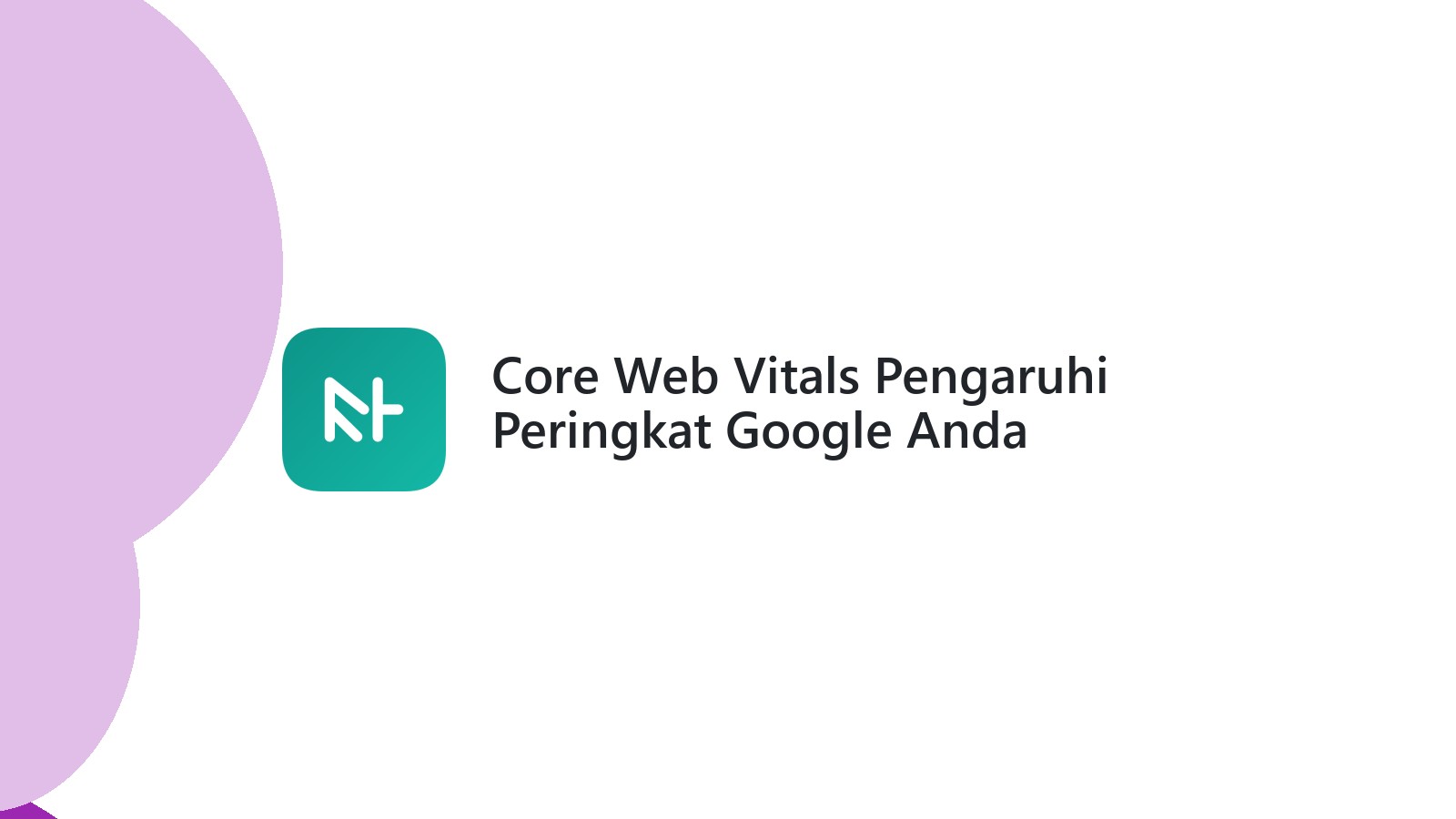 Core Web Vitals Pengaruhi Peringkat Google Anda