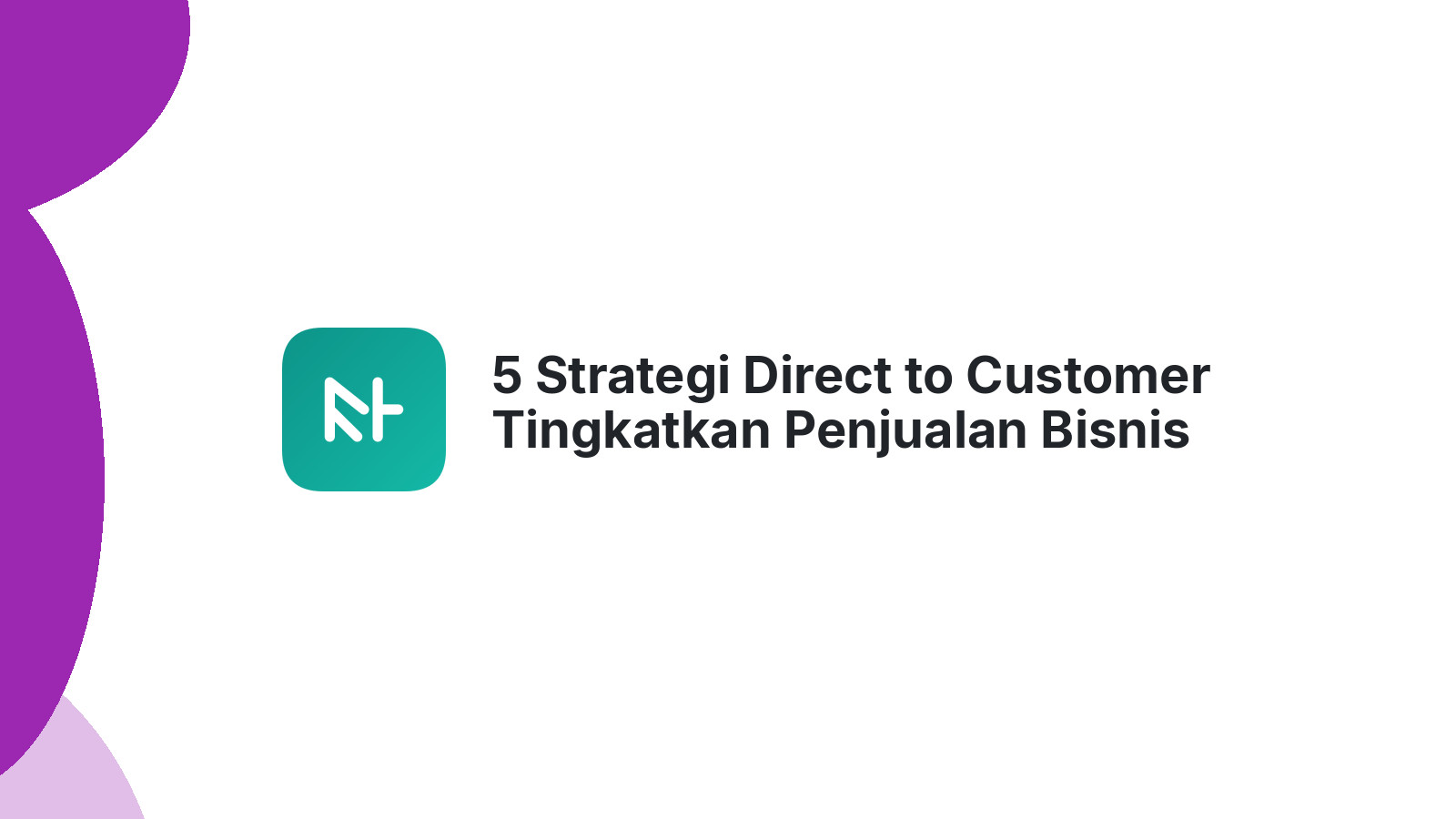 5 Strategi Direct to Customer Tingkatkan Penjualan Bisnis Anda