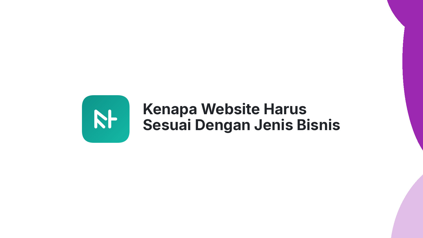 Kenapa Website Harus Sesuai Dengan Jenis Bisnis Anda?