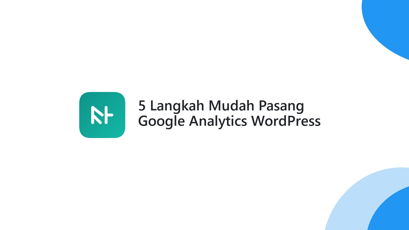 5 Langkah Mudah Pasang Google Analytics WordPress