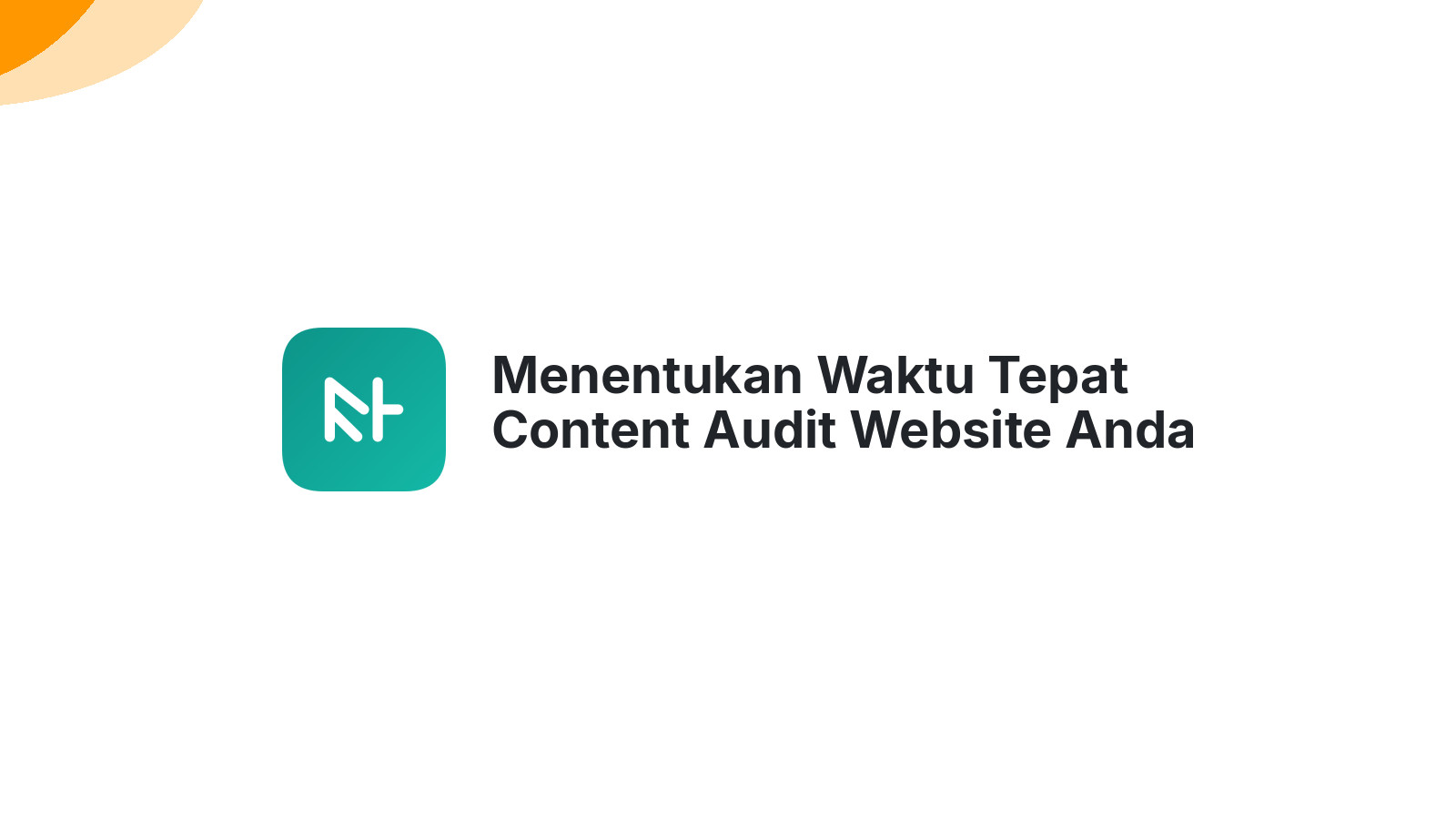 Menentukan Waktu Tepat Content Audit Website Anda