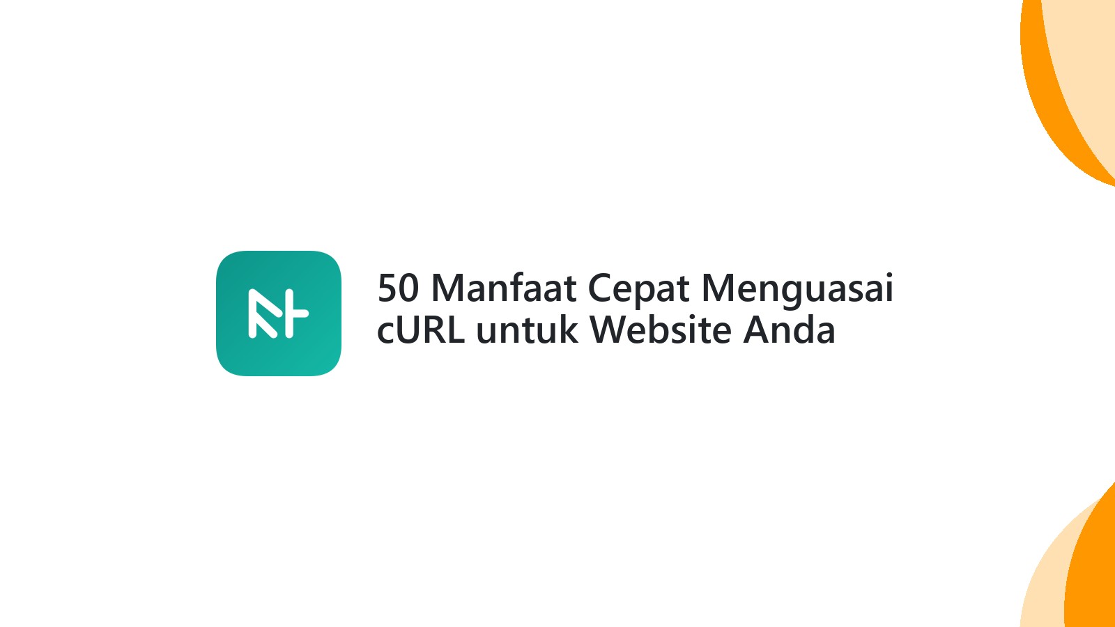 50 Manfaat Cepat Menguasai cURL untuk Website Anda