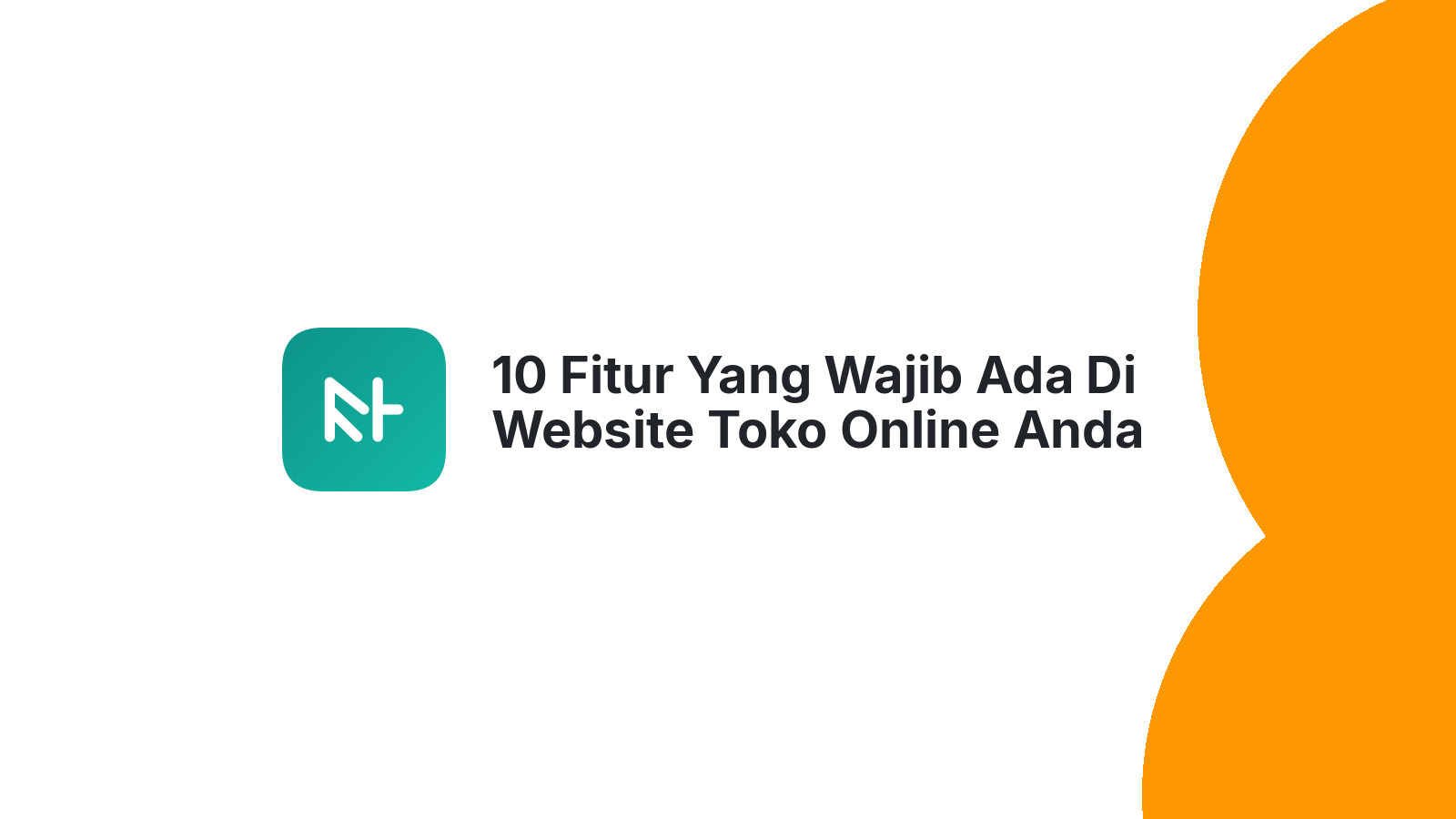10 Fitur Yang Wajib Ada Di Website Toko Online Anda