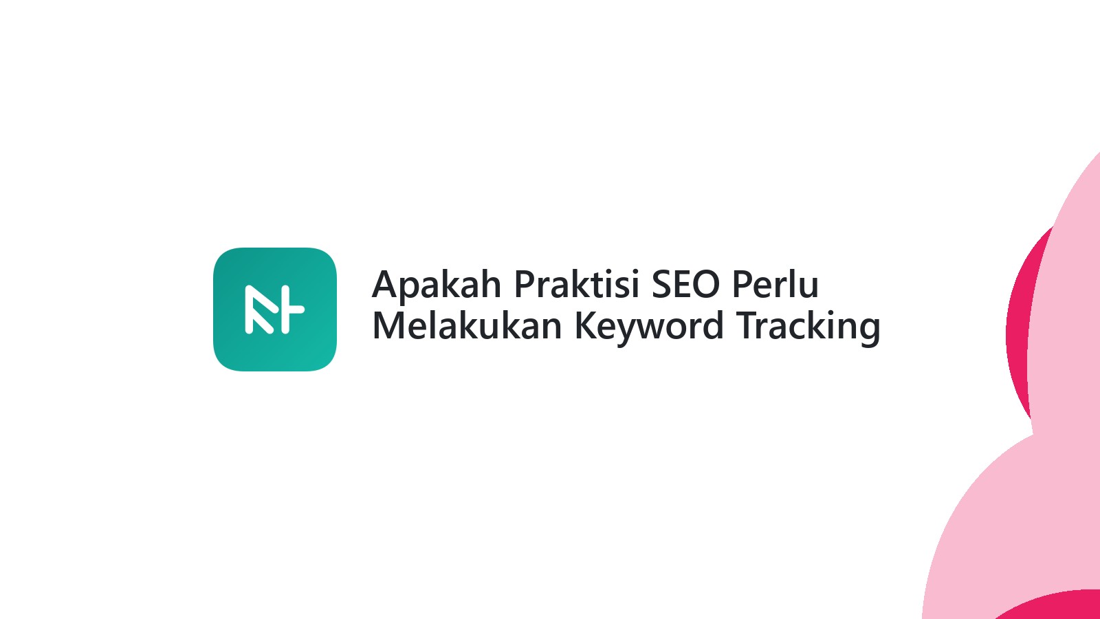 Apakah Praktisi SEO Perlu Melakukan Keyword Tracking