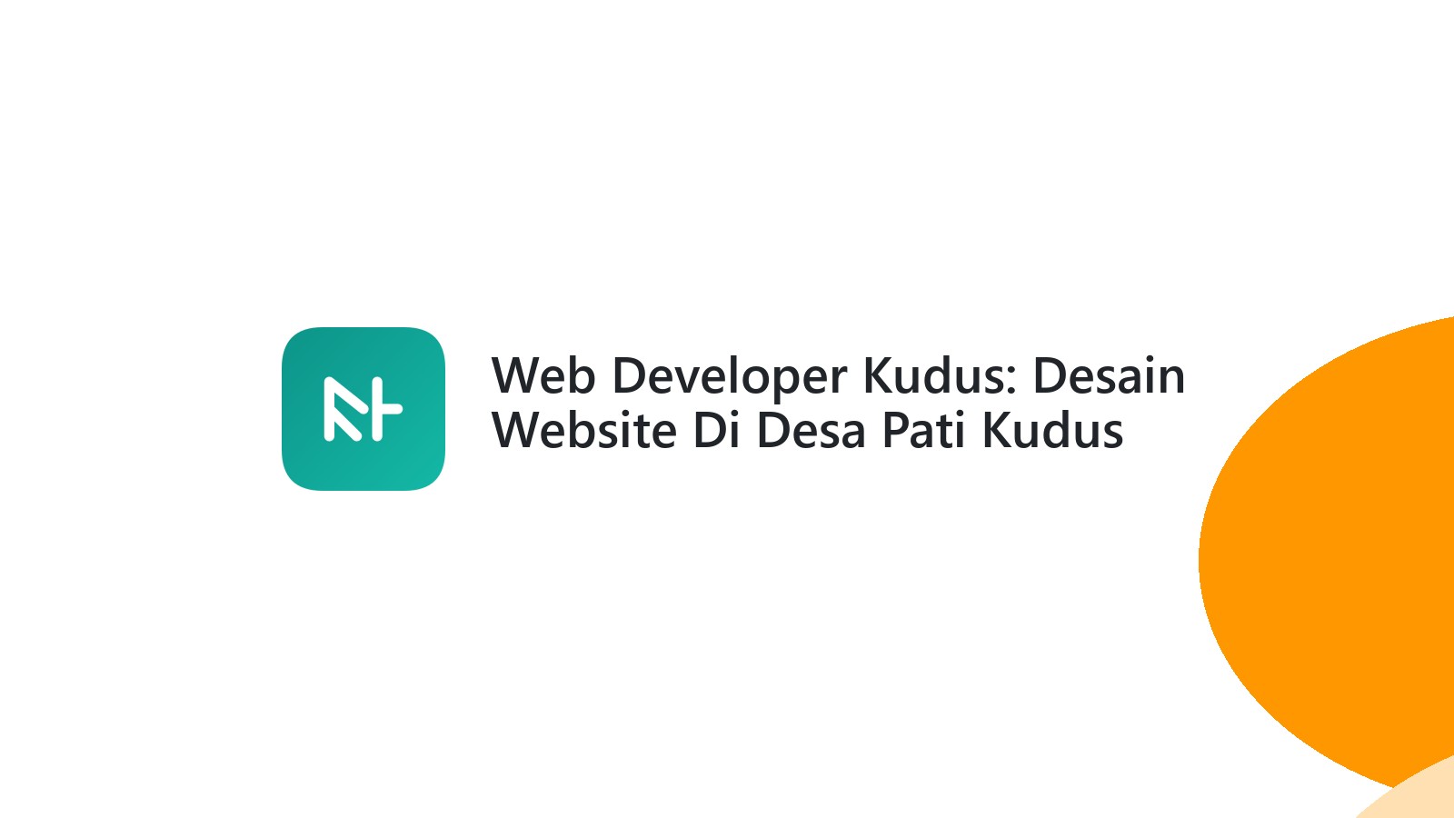 Web Developer Kudus: Desain Website Di Desa Pati Kudus