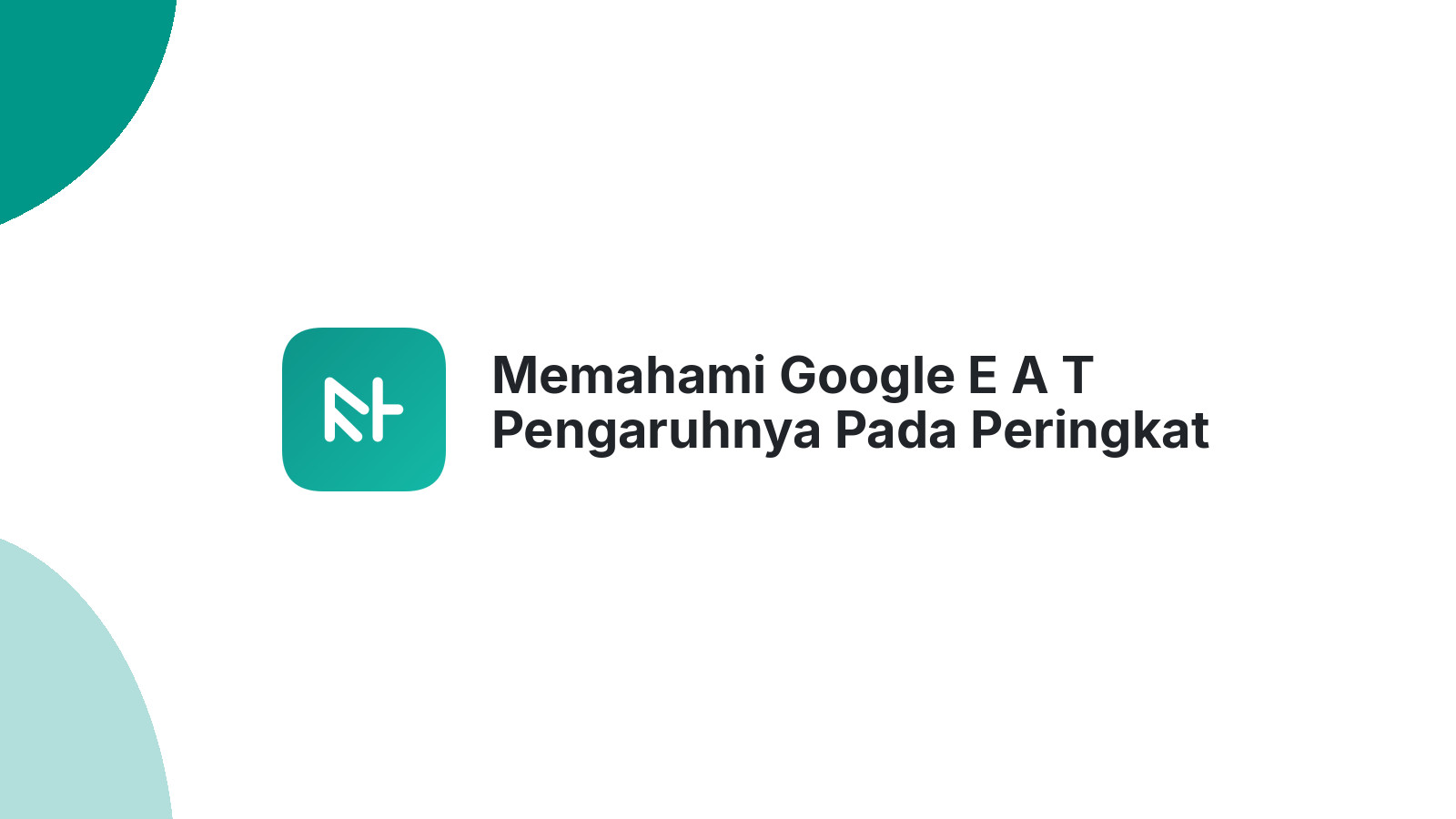 Memahami Google E A T Pengaruhnya Pada Peringkat