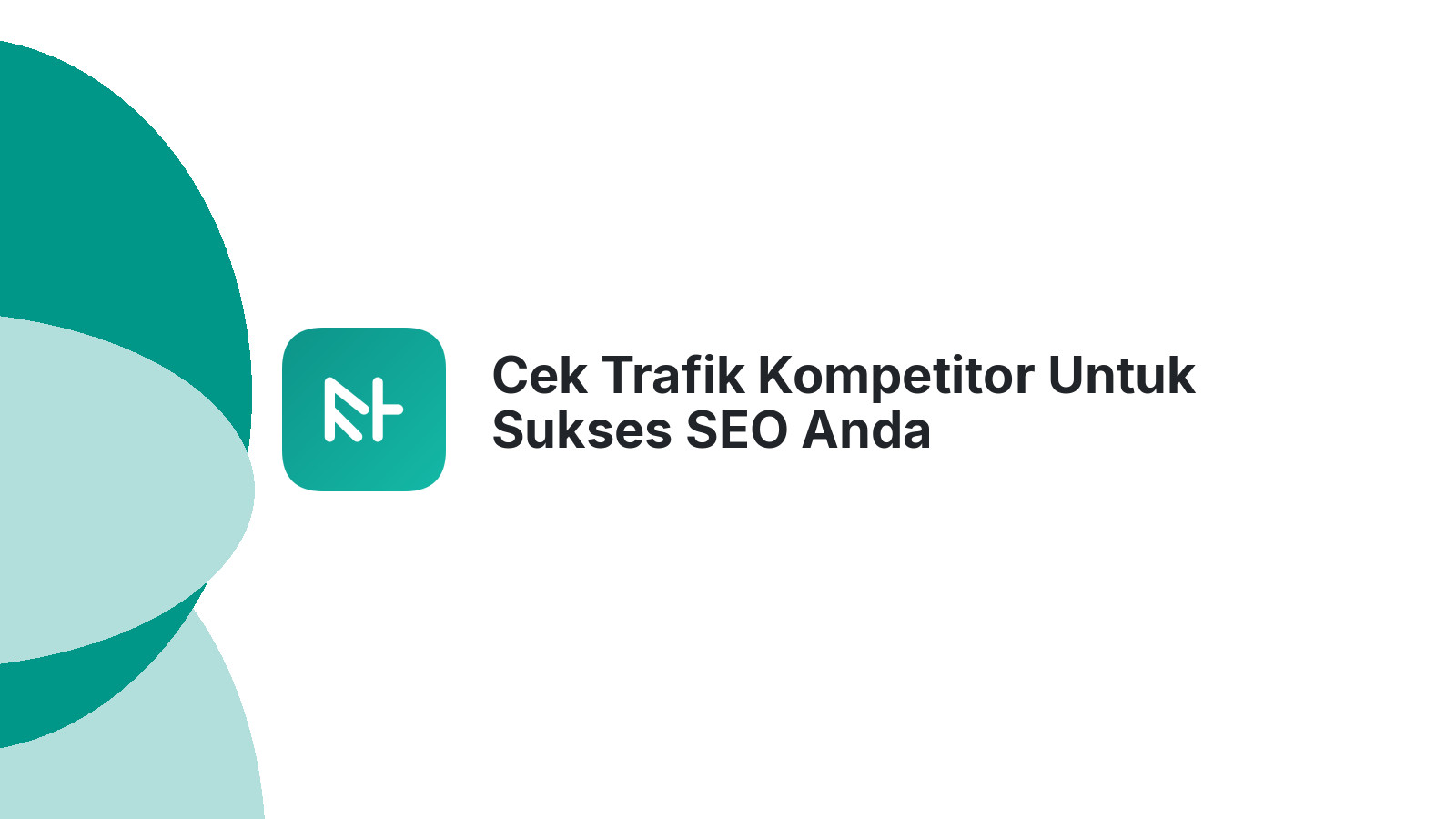 Cek Trafik Kompetitor Untuk Sukses SEO Anda