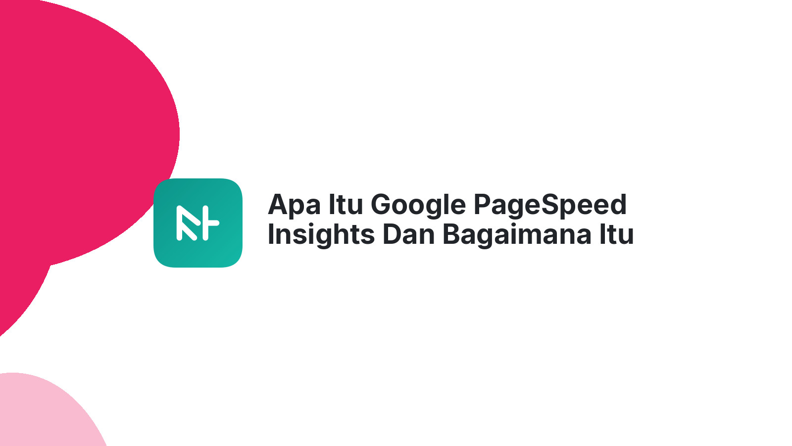 Apa Itu Google PageSpeed Insights Dan Bagaimana Itu Mempengaruhi Website Anda