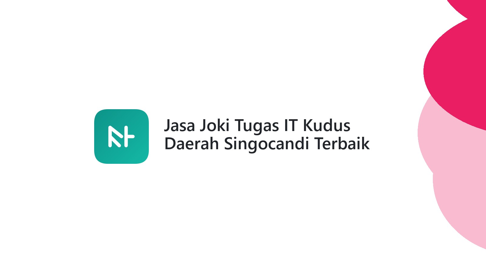 Jasa Joki Tugas IT Kudus Daerah Singocandi Terbaik
