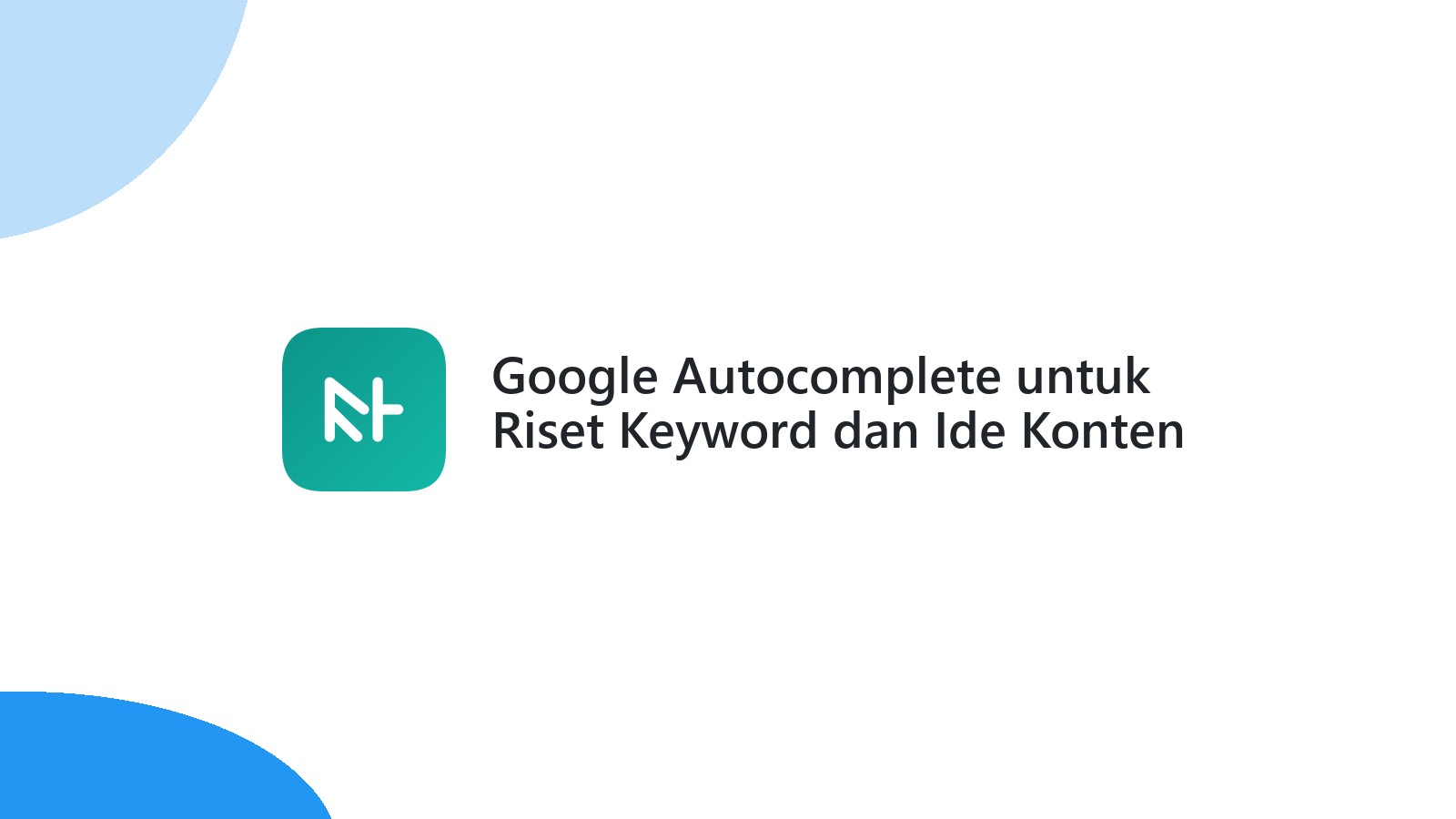 Google Autocomplete untuk Riset Keyword dan Ide Konten