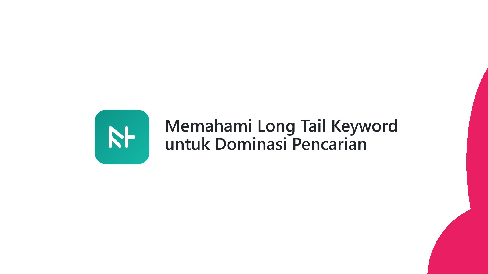 Memahami Long Tail Keyword untuk Dominasi Pencarian