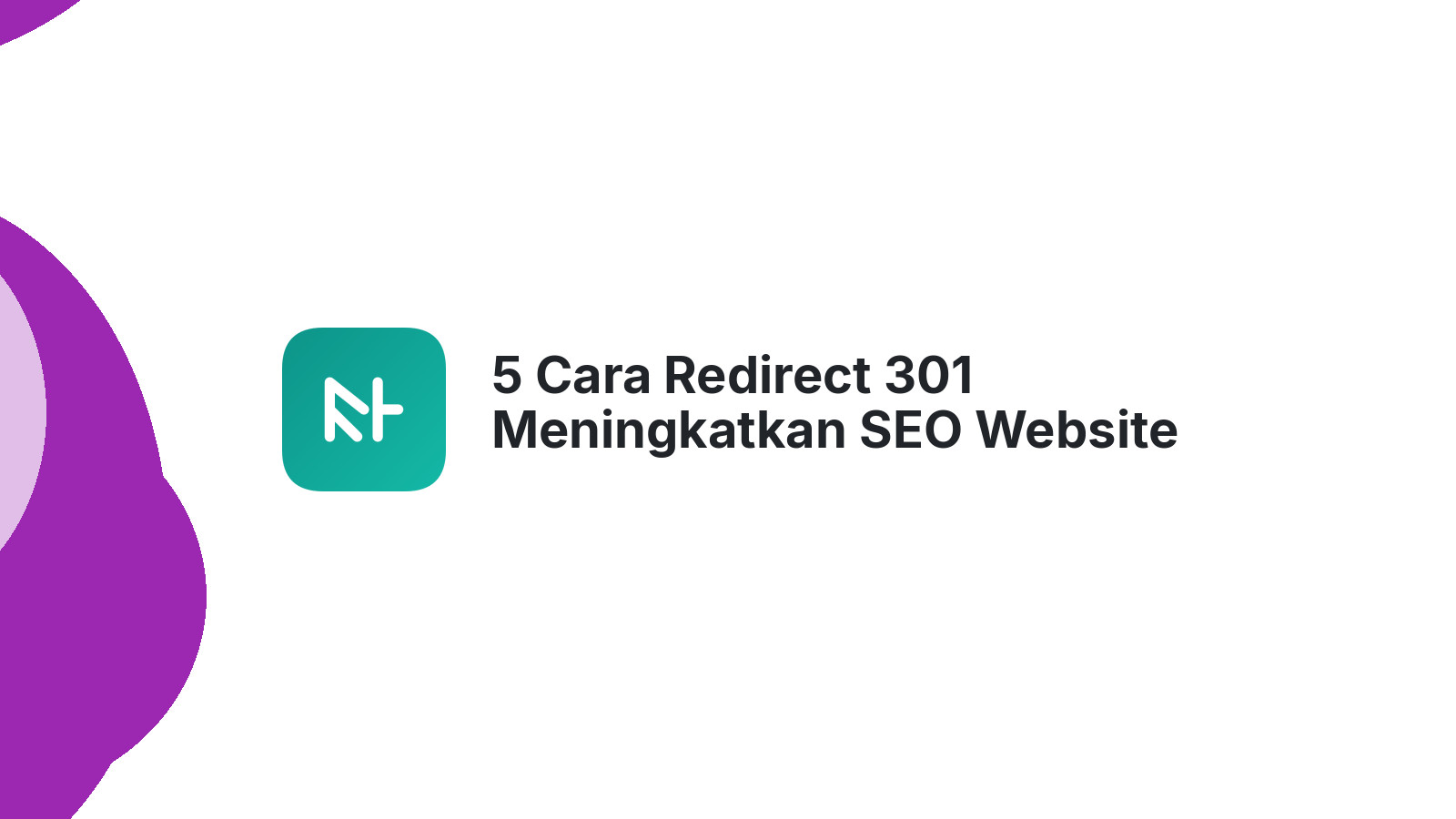 5 Cara Redirect 301 Meningkatkan SEO Website Anda