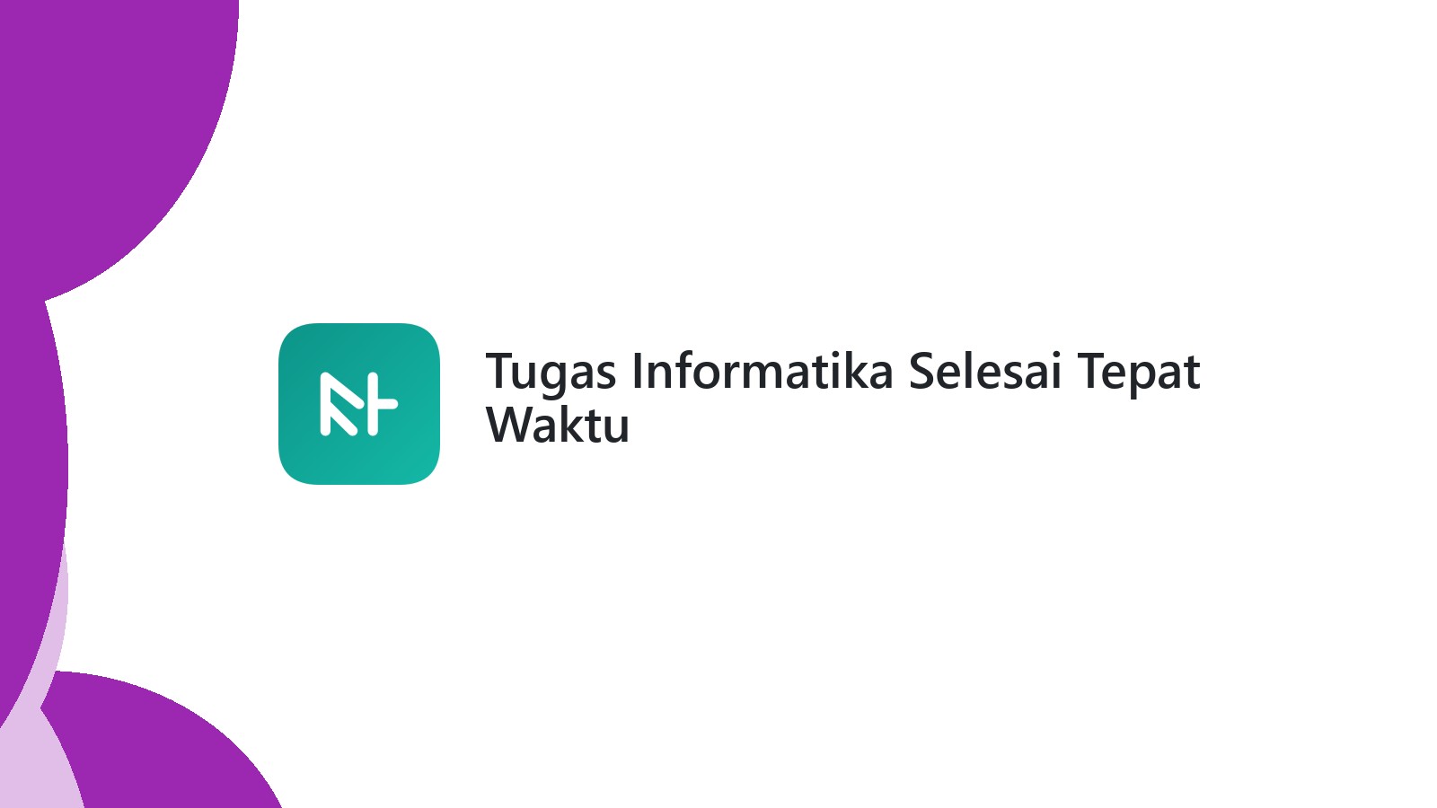 Tugas Informatika Selesai Tepat Waktu