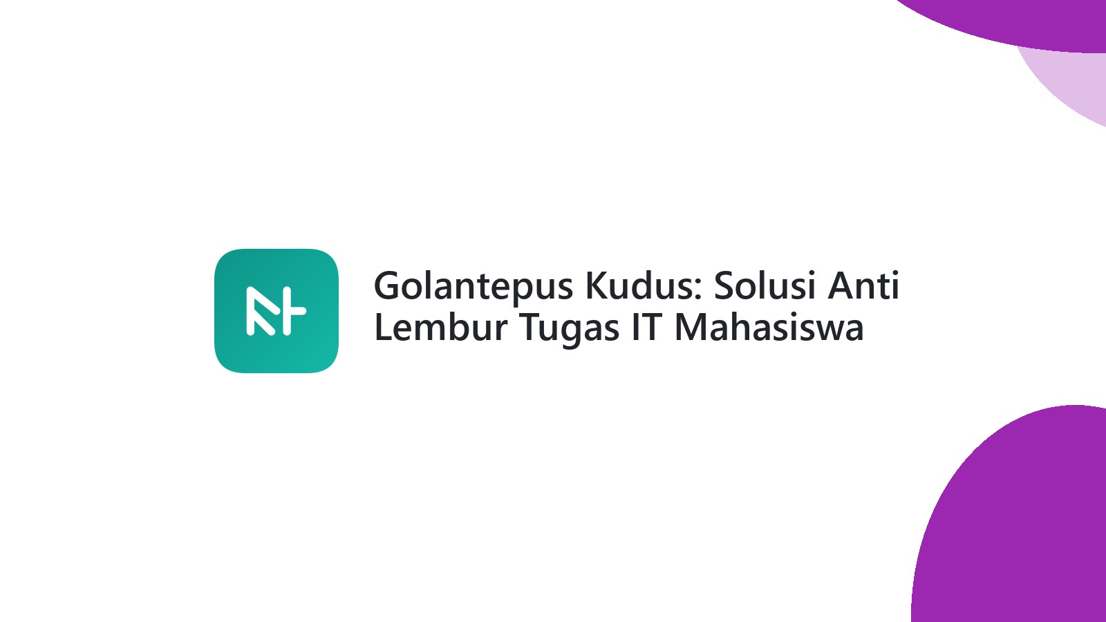 Golantepus Kudus: Solusi Anti Lembur Tugas IT Mahasiswa