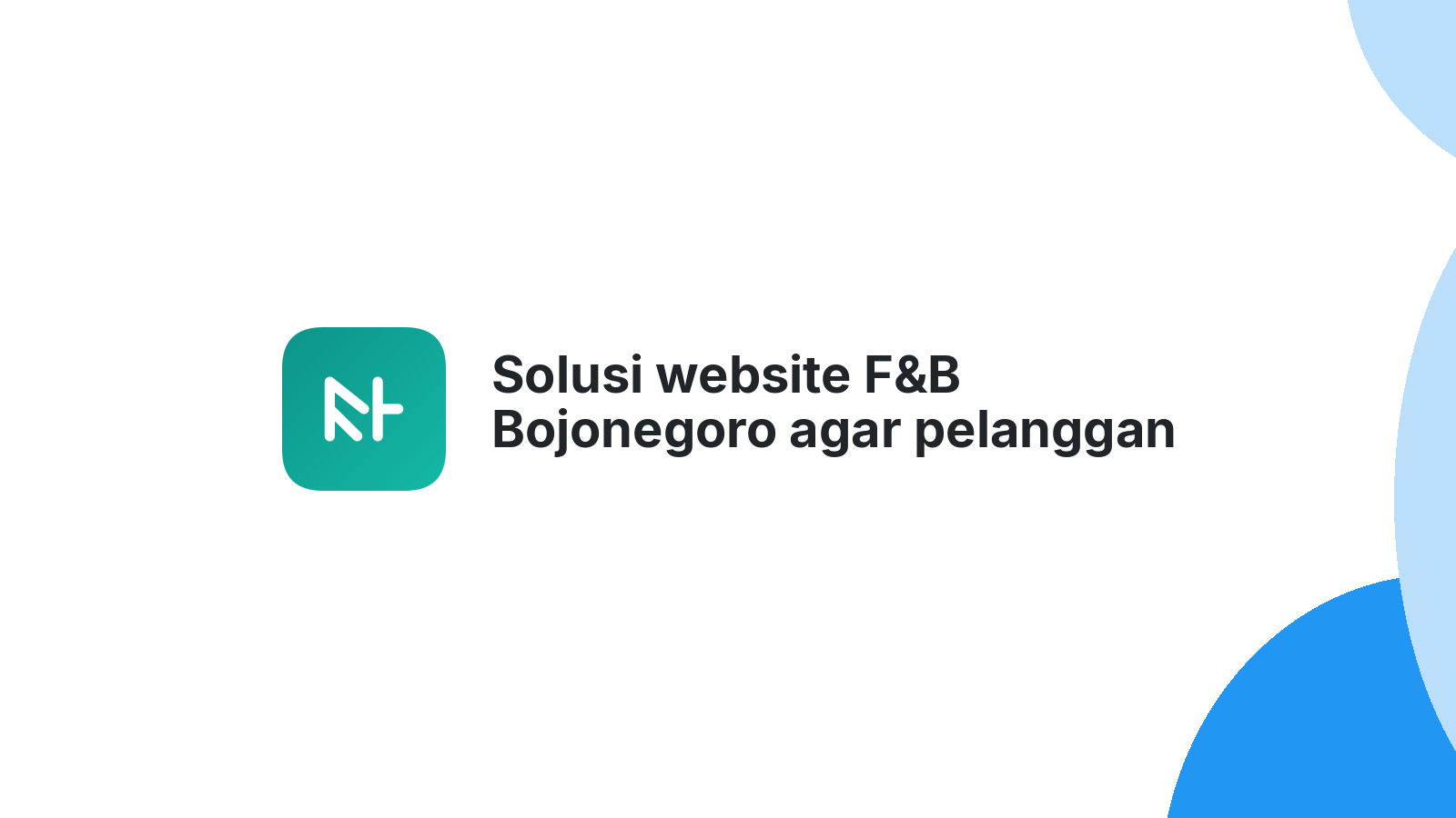 Solusi website F&B Bojonegoro agar pelanggan baru berdatangan terus.