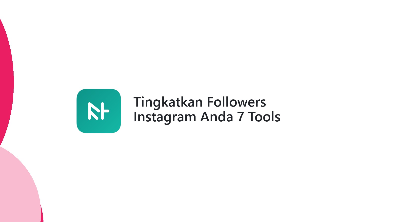 Tingkatkan Followers Instagram Anda 7 Tools Andalan 2024
