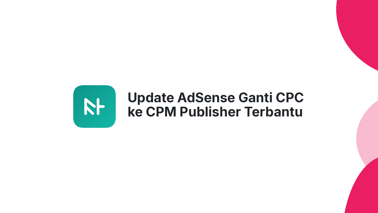 Update AdSense Ganti CPC ke CPM Publisher Terbantu