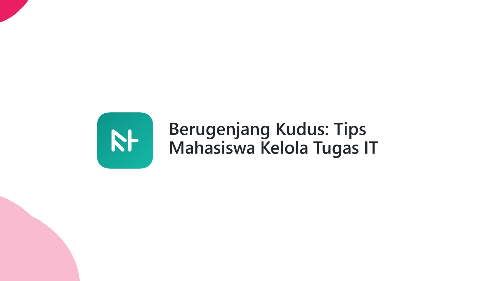 Berugenjang Kudus: Tips Mahasiswa Kelola Tugas IT Dengan Bantuan