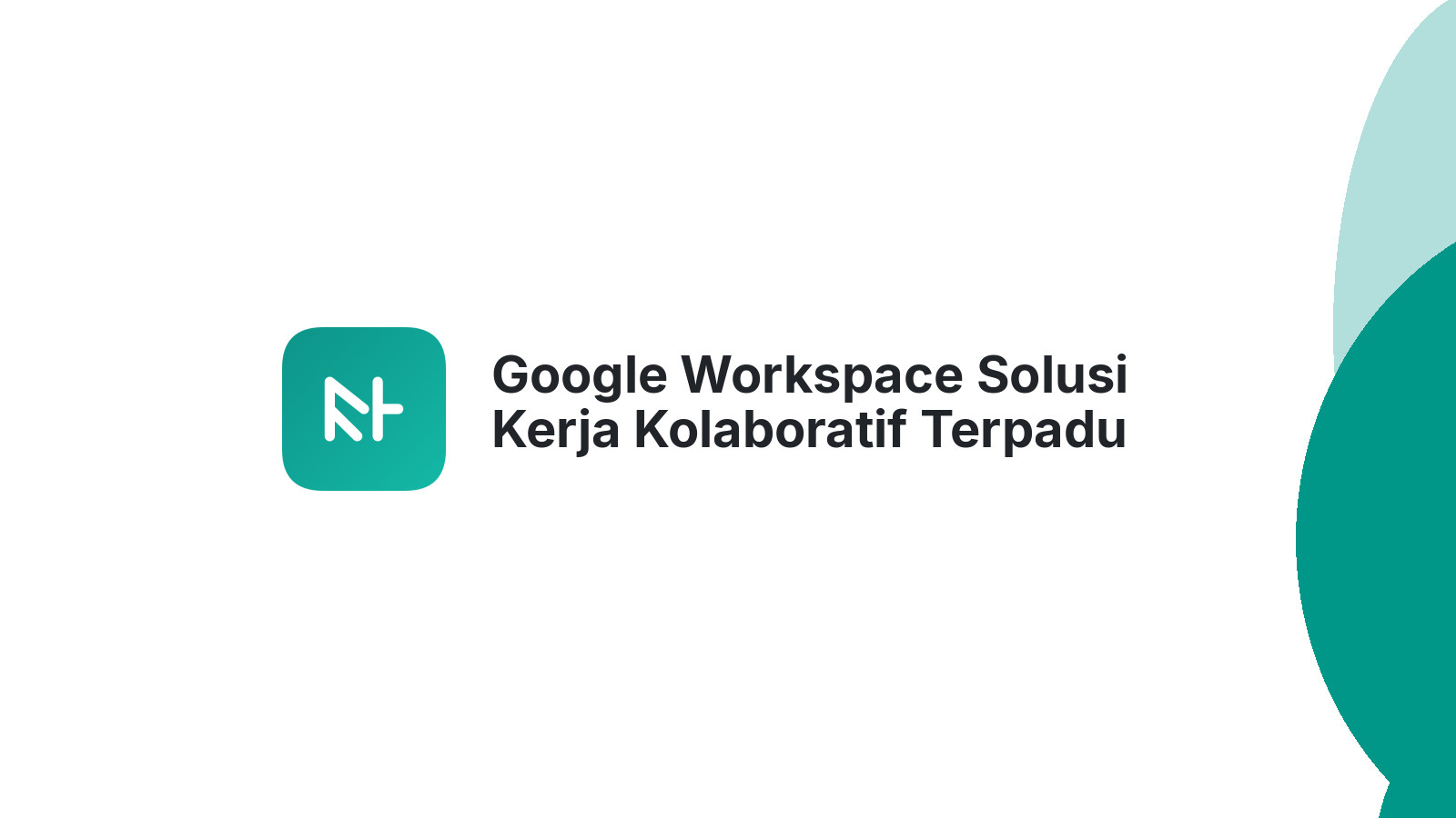 Google Workspace Solusi Kerja Kolaboratif Terpadu 2024