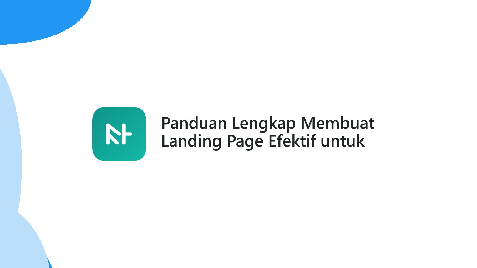 Panduan Lengkap Membuat Landing Page Efektif untuk Pemula