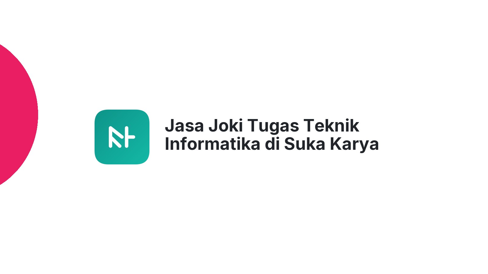 Jasa Joki Tugas Teknik Informatika di Suka Karya