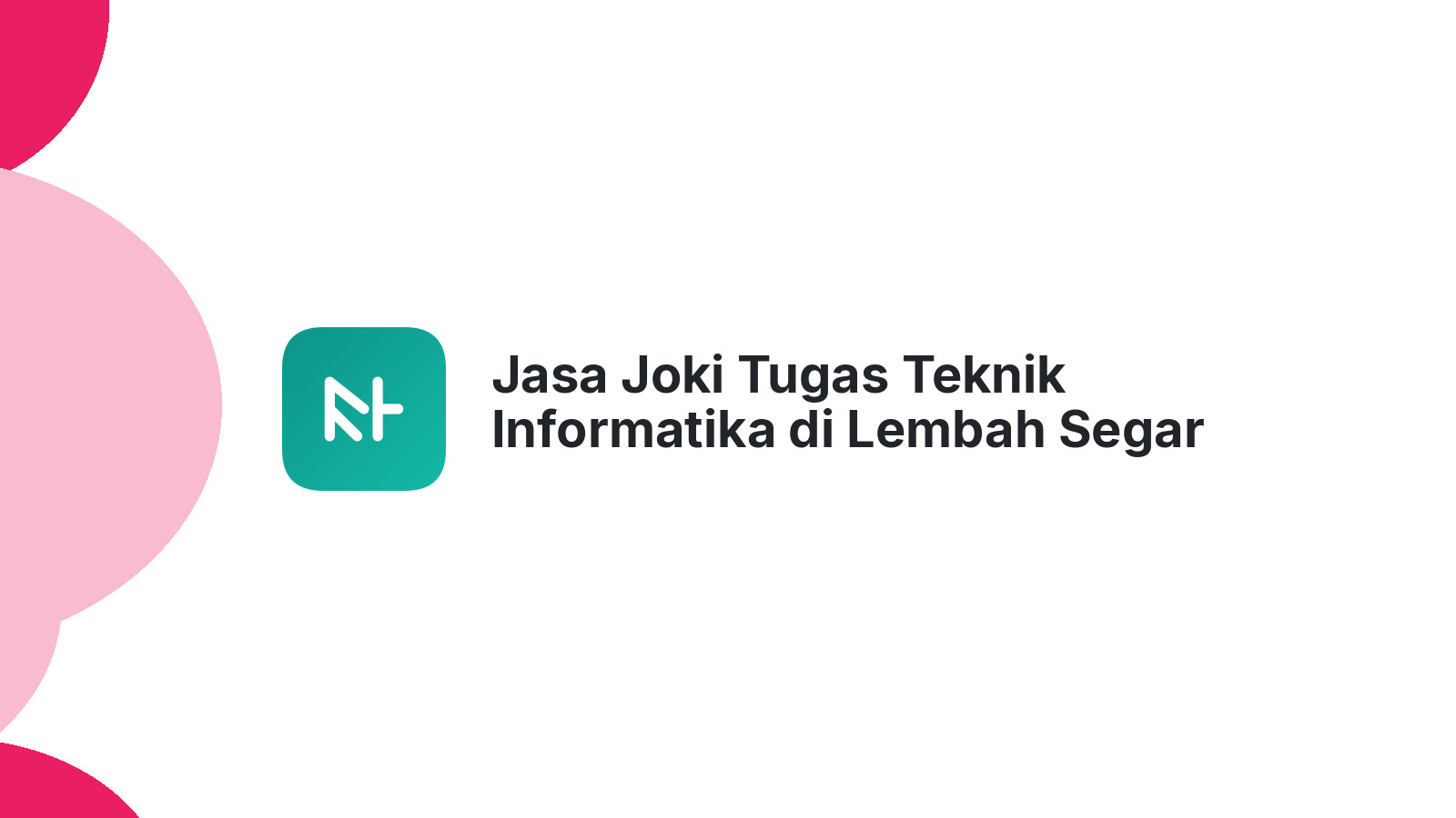 Jasa Joki Tugas Teknik Informatika di Lembah Segar
