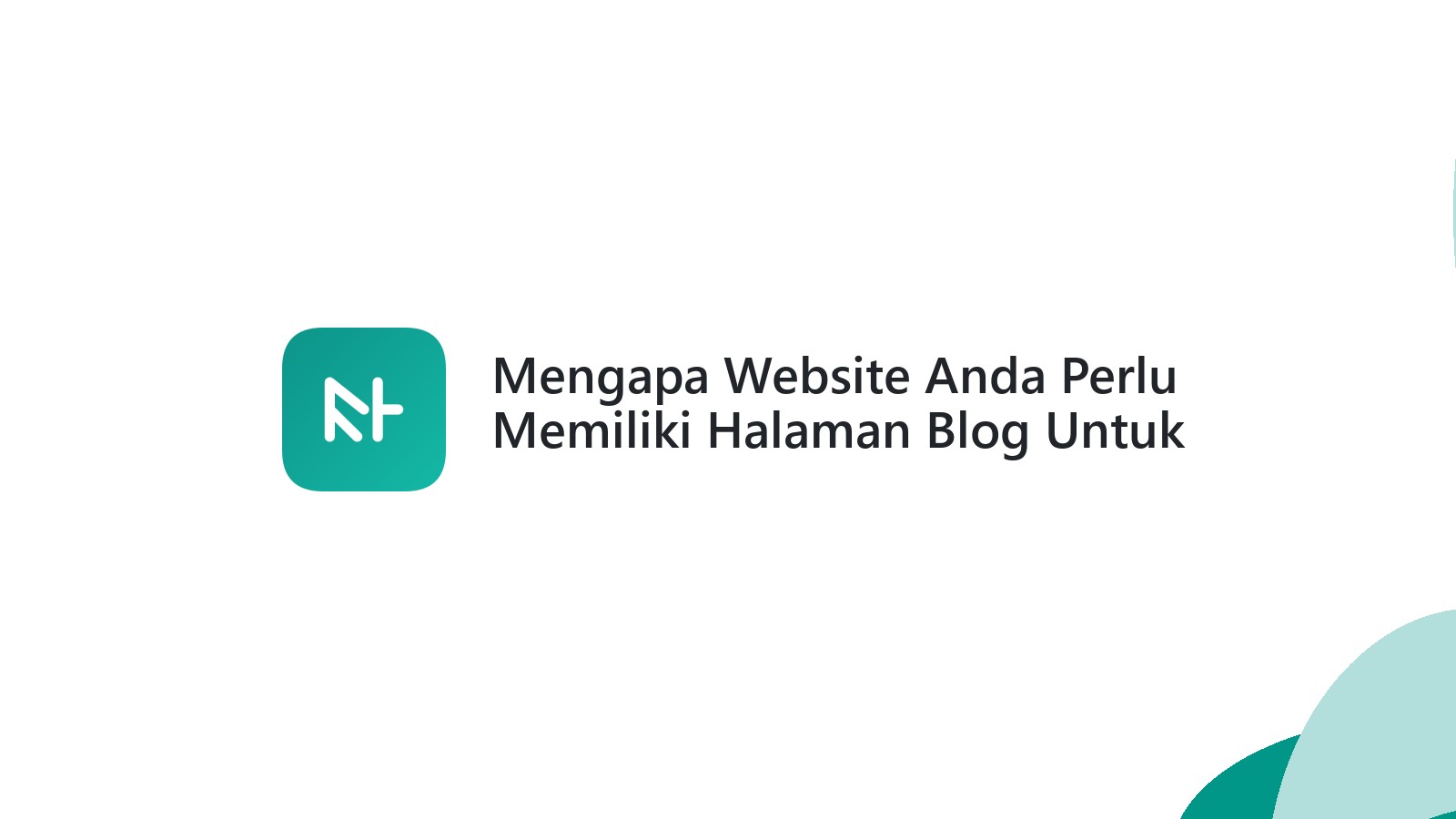 Mengapa Website Anda Perlu Memiliki Halaman Blog Untuk Konten Berkualitas